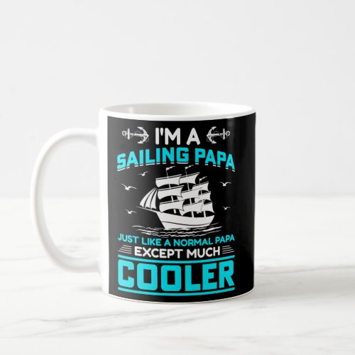 IM A Sailing Papa Just Like A Normal Papa Except  Coffee Mug