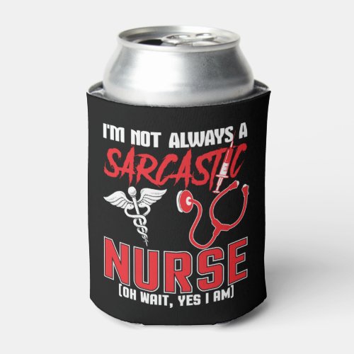 Im A Sarcastic Nurse Life Humorous Nursing Gifts Can Cooler