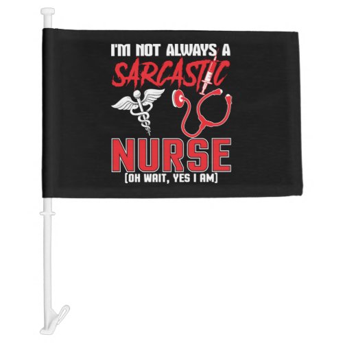 Im A Sarcastic Nurse Life Humorous Nursing Gifts Car Flag