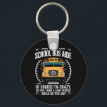 I'm A School Bus Aide Funny Back to School Keychain<br><div class="desc">I'm A School Bus Aide Funny Back to School</div>