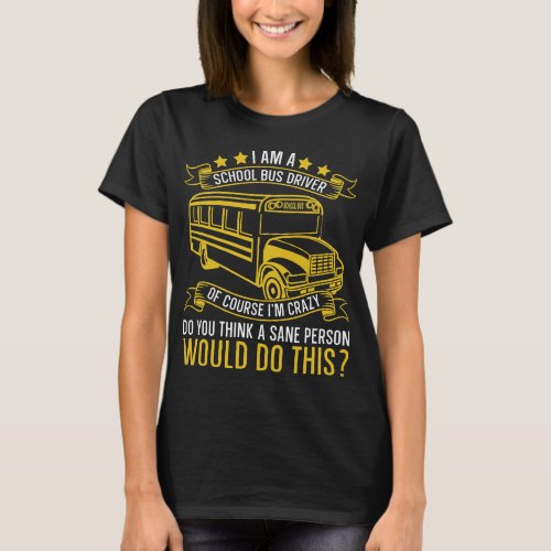 Im A School Bus Driver For School Bus Driver T_Shirt