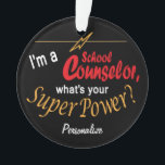 I'm a School Counselor, What's your Superpower? 💪 Ornament<br><div class="desc">School Counselor Ornament with DIY text. ✔NOTE: ONLY CHANGE THE TEMPLATE AREAS NEEDED! 😀 If needed, you can remove some of the text and start fresh adding whatever text and font you like. 📌If you need further customization, please click the "Click to Customize further" or "Customize or Edit Design" button...</div>