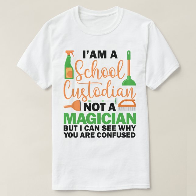 I'm A School Custodian Cool Sarcastic Saying Funny T-Shirt (Design Front)