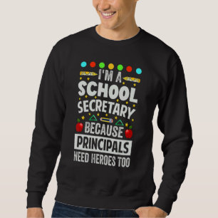 I'm A School Secretary - Because Principals Need H Sweatshirt