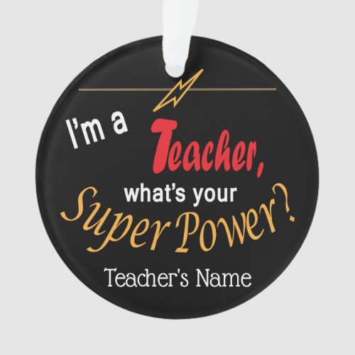 Im a School Teacher Whats your Superpower  Ornament