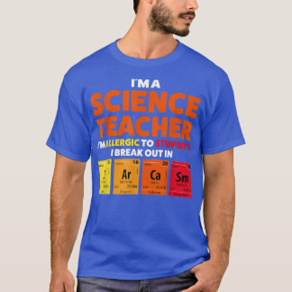 I'm a science teacher I'm allergic Teach T-Shirt