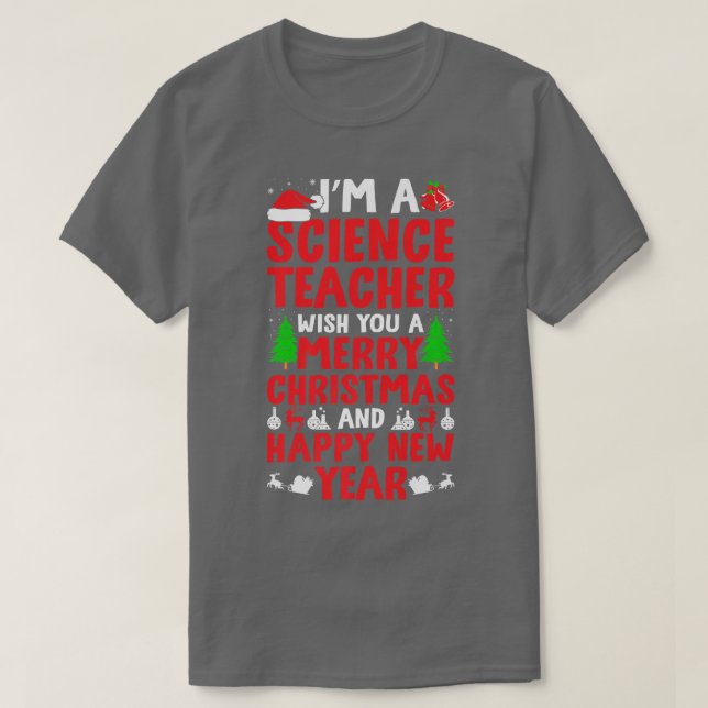 I'm A Science Teacher Merry Christmas And Happy Ne T-Shirt (Design Front)