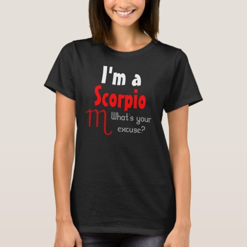 Im a Scorpio Whats your excuse T_Shirt