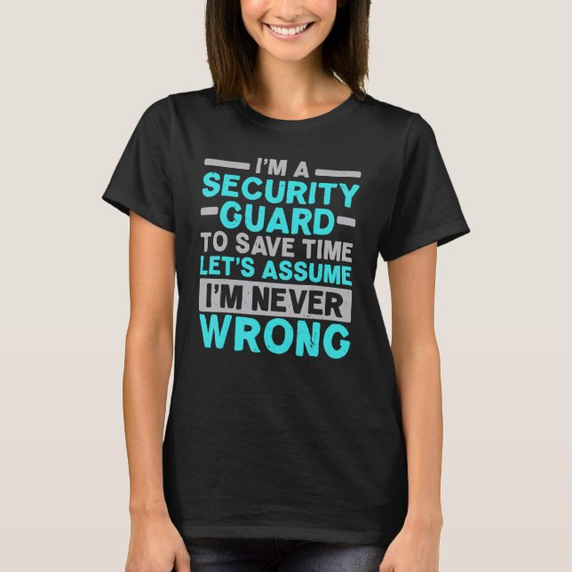 I'm A Security Guard I'm Never Wrong Job Bouncer T-Shirt (Front)