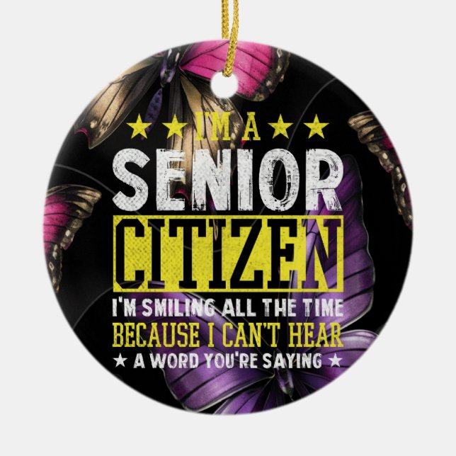 I'M A Senior Citizen I'M Smiling All The Time Ceramic Ornament (Front)