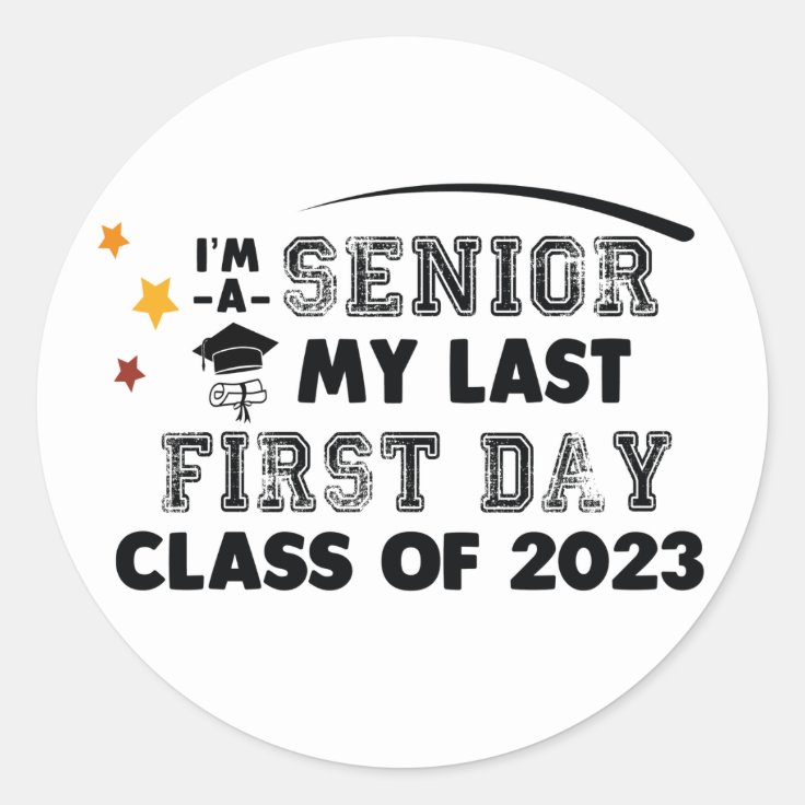 I #39 m a Senior My Last First Day Class of 2023 Classic Round Sticker Zazzle