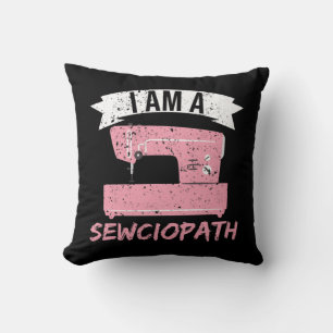 I'm a Sewciopath Sewing Quilting Throw Pillow