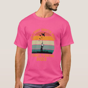 I'm A Sharp Shooter When It Comes To Hunting Ducks T-Shirt
