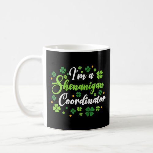 Im A Shenanigan Coordinator St Patricks Day Vibe Coffee Mug