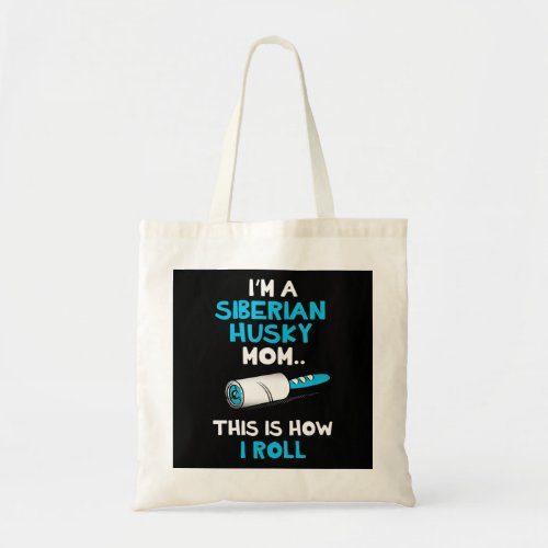 Im a siberian husky mom this is how i roll design tote bag