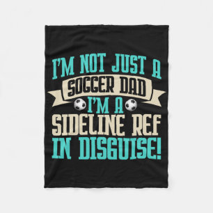 I'm A Sideline Ref In Disguise! Soccer Dad Fleece Blanket