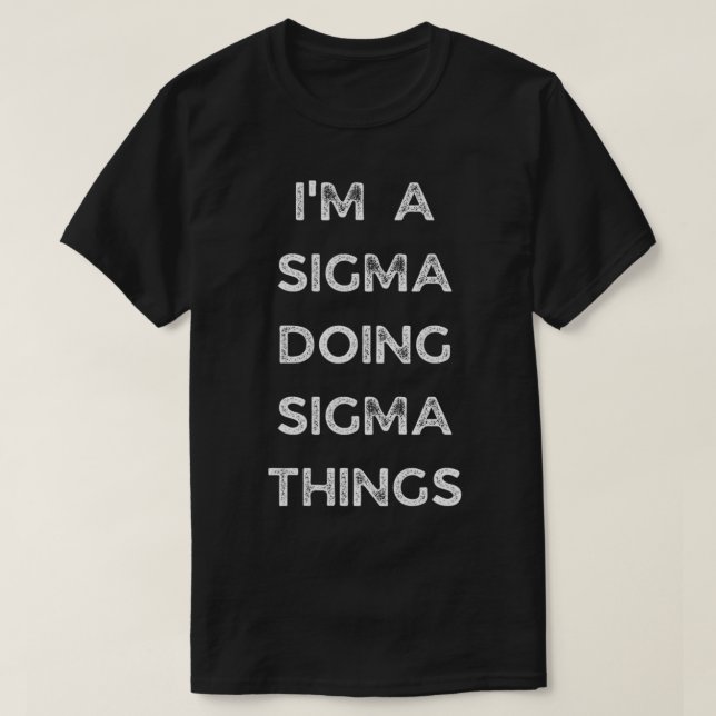Im a sigma doing sigma things    T-Shirt (Design Front)