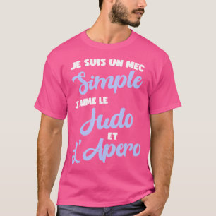 I'M A Simple Guy I Love Judo And Aperitif T-Shirt
