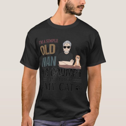 Im A Simple Old Man Im Grumpy And I Like My Cat T_Shirt