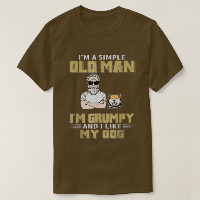Im A Simple Old Man Im Grumpy And I Like My Dog  T-Shirt (Design Front)