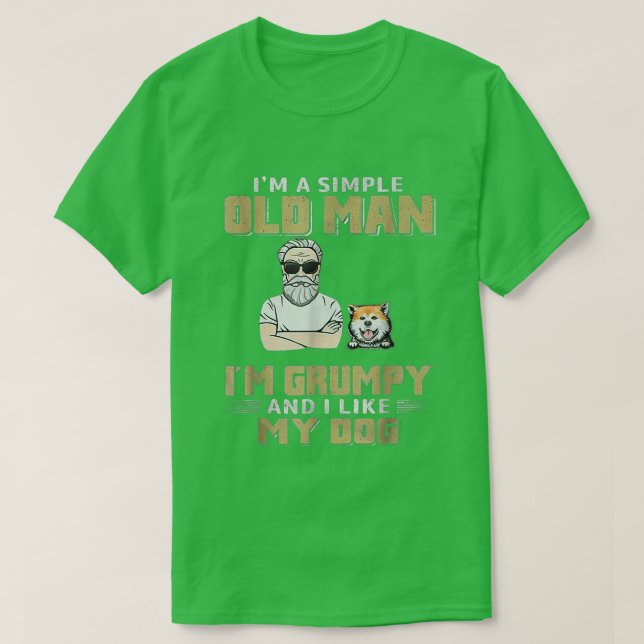 I'm A Simple Old Man I'm Grumpy And I Like My Dog  T-Shirt (Design Front)