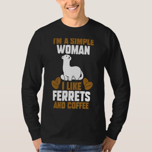 Im A Simple Woman I Like Ferrets And Coffee T_Shirt