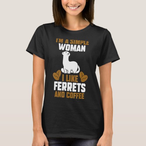 Im A Simple Woman I Like Ferrets And Coffee T_Shirt