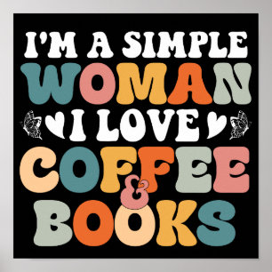 I'm A Simple Woman I Love Coffee And Books Poster