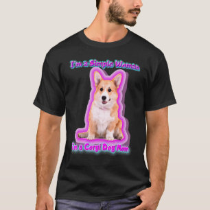 Im A Simple Woman Im A Corgi Dog Mom Dog T-Shirt