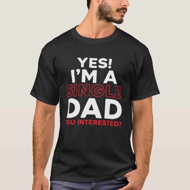 I'm A Single Dad Fatherhood Best Dad Ever Fathers  T-Shirt (Front)