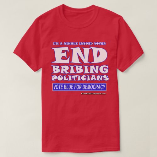 Im A Single Issued Voter â End Bribing Politician T_Shirt
