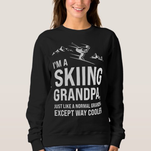 Im A Skiing Grandpa Just Like A Normal Grandpa Ex Sweatshirt