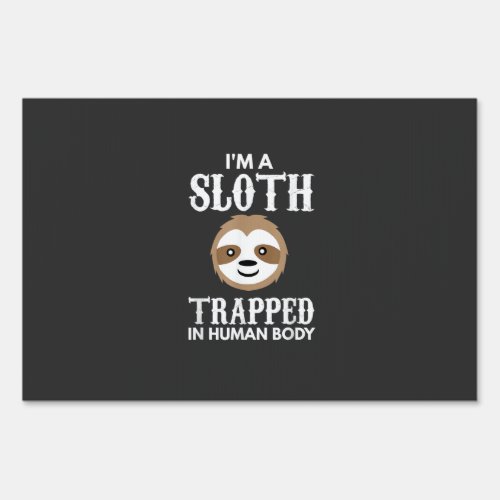 I'm A Sloth Trapped In Human Body Gift Lazy Sloth  Sign