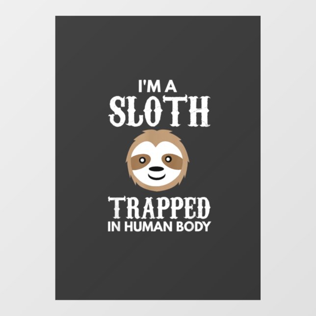 I'm A Sloth Trapped In Human Body Gift Lazy Sloth  Window Cling (Sheet)