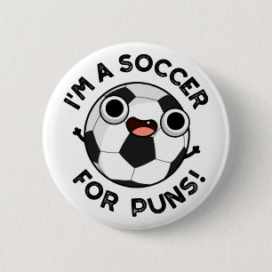 I'm A Soccer For Puns Funny Sports Pun Button