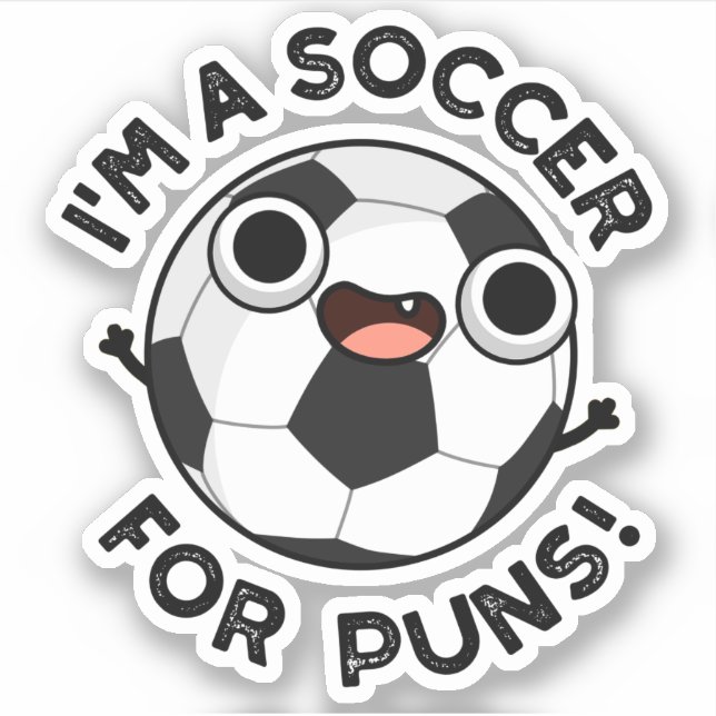 I'm A Soccer For Puns Funny Sports Pun  Sticker (Front)