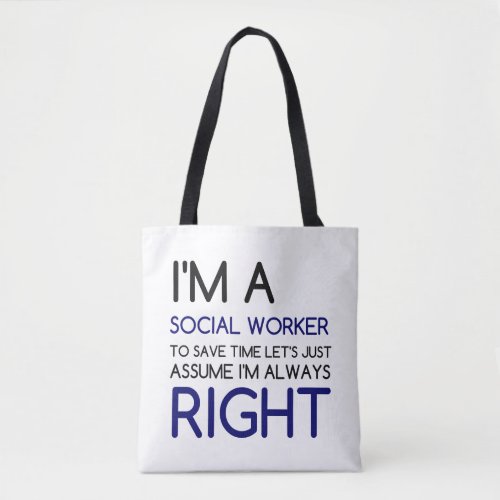 IM A SOCIAL WORKER ASSUME ALWAYS RIGHT TOTE BAG