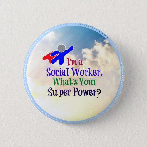 Im a Social Worker Whats Your Super Power Button