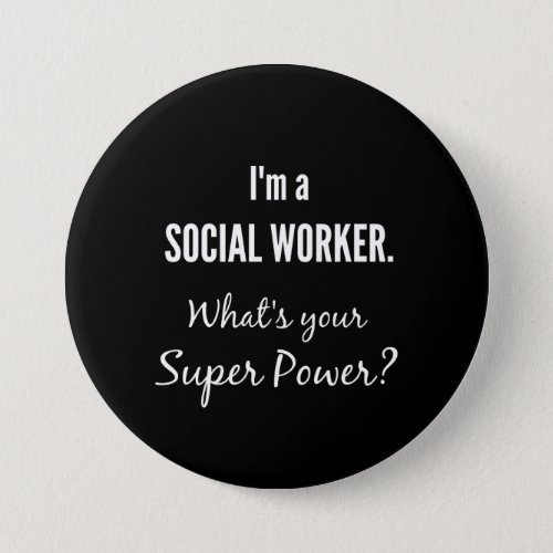 Im a Social Worker Whats Your Super Power Button