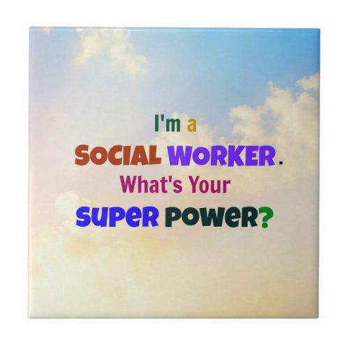 Im a Social Worker Whats Your Super Power Ceramic Tile