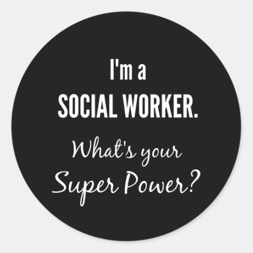 Im a Social Worker Whats Your Super Power Classic Round Sticker