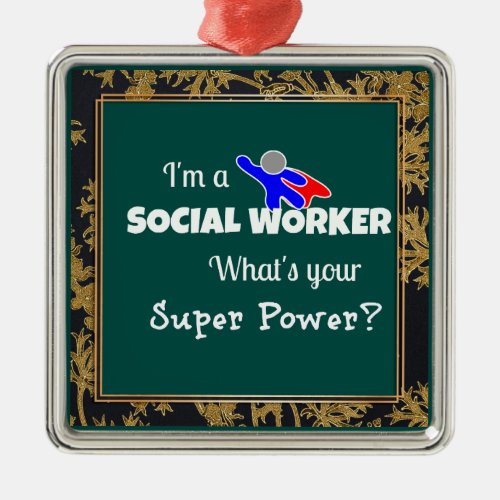 Im a Social Worker Whats Your Super Power Metal Ornament