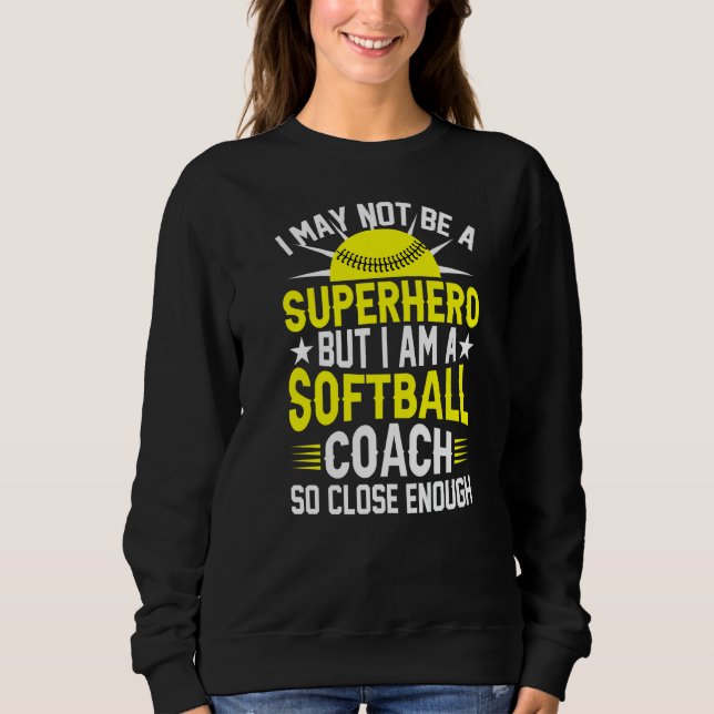 I'm A Softball Coach So Close Enough  Softball Tra Sweatshirt (Front)