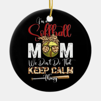 I'm A Softball Mom We Don'T Do That Keep Calm Thin Ceramic Ornament