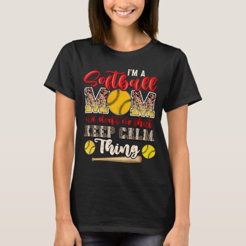 Im A Softball Mom We Dont Do That Keep Calm Thing  T_Shirt