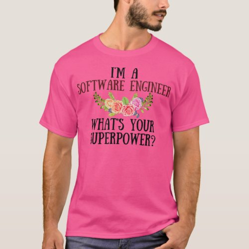 Im A Software Engineer Whats Your Superpower T_Shirt
