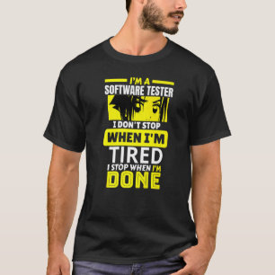 I'm A Software Tester I Don't Stop Until I'm Done  T-Shirt