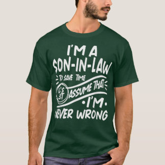 Im A SoninLaw Save Time Lets Assume that Im Never T-Shirt