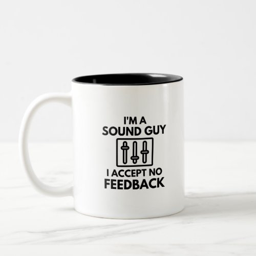 Im A Sound Guy I Accept No Feedback Audio Two_Tone Coffee Mug