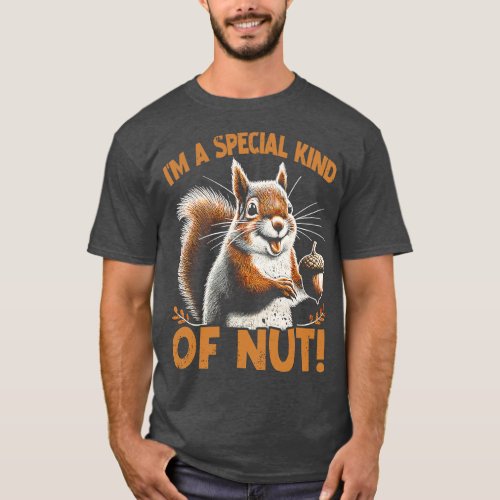 Im A Special Kind Of Nut Squirrel Dreams Tee Trium